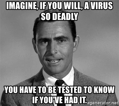 imagine a virus so deadly you need to be tested to know if you have it